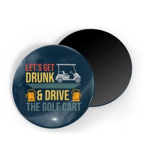 Lets Get Drunk & Drive The Golf Cart Funny Golfer Joke Quote Magnet