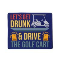 Lets Get Drunk & Drive The Golf Cart Funny Golfer Joke Quote Mousepad