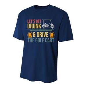 Lets Get Drunk & Drive The Golf Cart Funny Golfer Joke Quote Performance Sprint T-Shirt