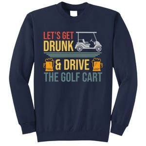 Lets Get Drunk & Drive The Golf Cart Funny Golfer Joke Quote Tall Sweatshirt