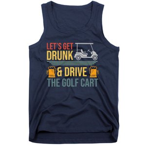 Lets Get Drunk & Drive The Golf Cart Funny Golfer Joke Quote Tank Top