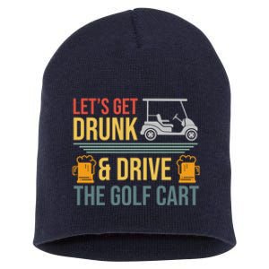 Lets Get Drunk & Drive The Golf Cart Funny Golfer Joke Quote Short Acrylic Beanie