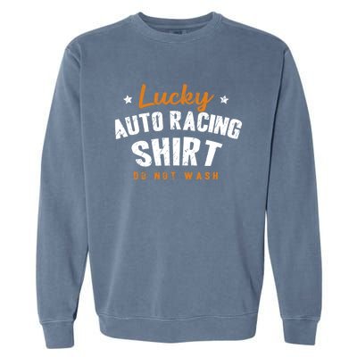 Lucky Gift Do Not Wash Car Racing Hobby Auto Racing Cool Gift Garment-Dyed Sweatshirt