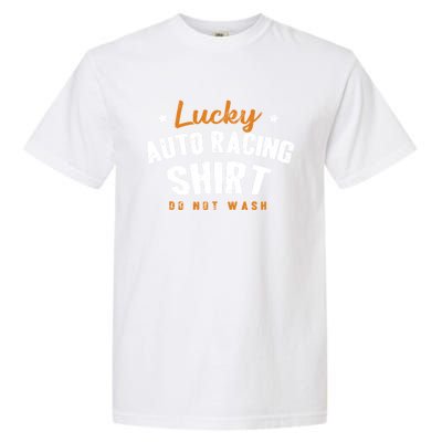 Lucky Gift Do Not Wash Car Racing Hobby Auto Racing Cool Gift Garment-Dyed Heavyweight T-Shirt