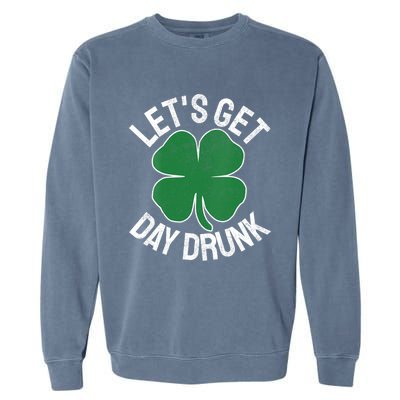 Lets Get Day Drunk Shamrock St Patricks Day Beer Irish Cool Gift Garment-Dyed Sweatshirt