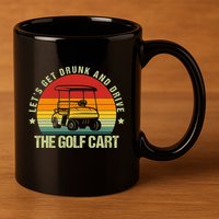Lets Get Drunk And Drive The Golf Cart Apparel Funny Gift 11oz C Handle Ceramic Mug
