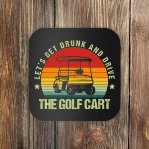 Lets Get Drunk And Drive The Golf Cart Apparel Funny Gift Coaster