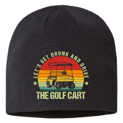 Lets Get Drunk And Drive The Golf Cart Apparel Funny Gift Sustainable Beanie