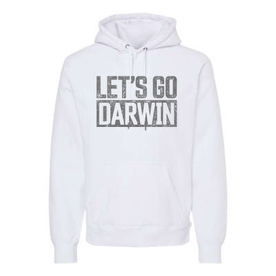 Lets Go Darwin Grey Distressed Lets Go Darwin Premium Hoodie