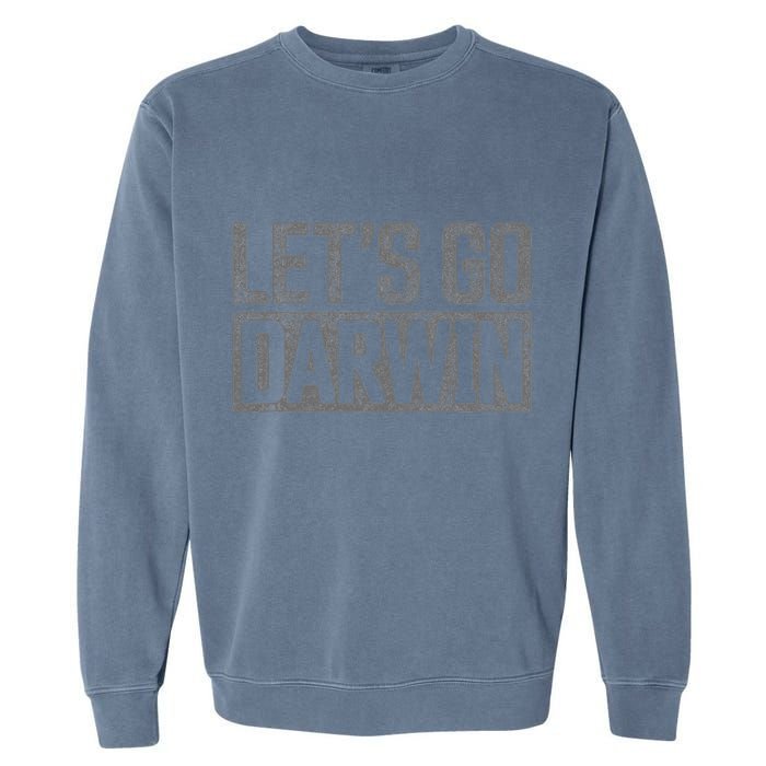 lets go darwin   grey distressed lets go darwin Garment-Dyed Sweatshirt