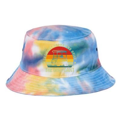 Let's Get Drunk And Drive The Golf Cart Apparel Funny Golf Tie Dye Newport Bucket Hat