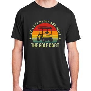 Let's Get Drunk And Drive The Golf Cart Apparel Funny Golf Adult ChromaSoft Performance T-Shirt