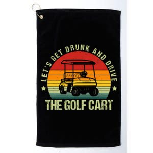 Let's Get Drunk And Drive The Golf Cart Apparel Funny Golf Platinum Collection Golf Towel