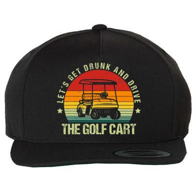 Let's Get Drunk And Drive The Golf Cart Apparel Funny Golf Wool Snapback Cap