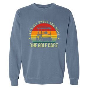 Let's Get Drunk And Drive The Golf Cart Apparel Funny Golf Garment-Dyed Sweatshirt