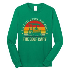 Let's Get Drunk And Drive The Golf Cart Apparel Funny Golf Long Sleeve Shirt