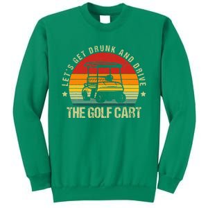 Let's Get Drunk And Drive The Golf Cart Apparel Funny Golf Sweatshirt