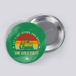 Let's Get Drunk And Drive The Golf Cart Apparel Funny Golf Button