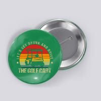 Let's Get Drunk And Drive The Golf Cart Apparel Funny Golf Button