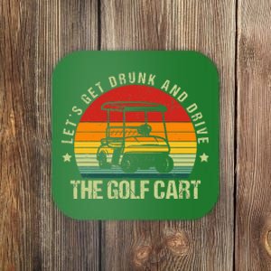 Let's Get Drunk And Drive The Golf Cart Apparel Funny Golf Coaster