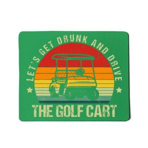 Let's Get Drunk And Drive The Golf Cart Apparel Funny Golf Mousepad