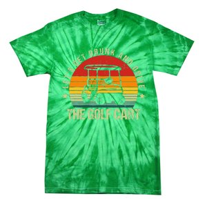 Let's Get Drunk And Drive The Golf Cart Apparel Funny Golf Tie-Dye T-Shirt