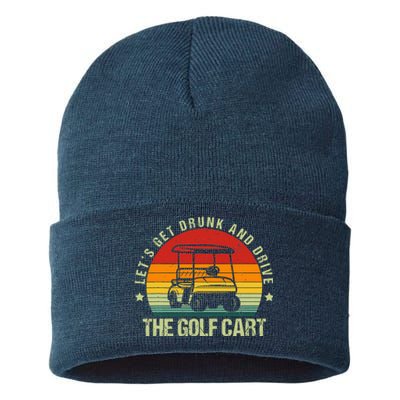 Let's Get Drunk And Drive The Golf Cart Apparel Funny Golf Sustainable Knit Beanie