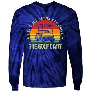 Let's Get Drunk And Drive The Golf Cart Apparel Funny Golf Tie-Dye Long Sleeve Shirt