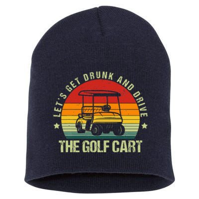 Let's Get Drunk And Drive The Golf Cart Apparel Funny Golf Short Acrylic Beanie