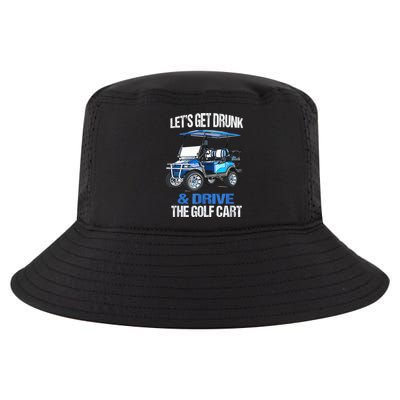 Lets Get Drunk And Drive The Golf Cart Apparel Funny Gift Cool Comfort Performance Bucket Hat