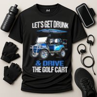 Lets Get Drunk And Drive The Golf Cart Apparel Funny Gift Cooling Performance Crew T-Shirt