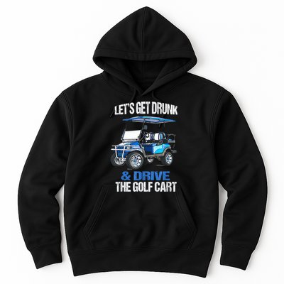 Lets Get Drunk And Drive The Golf Cart Apparel Funny Gift Hoodie