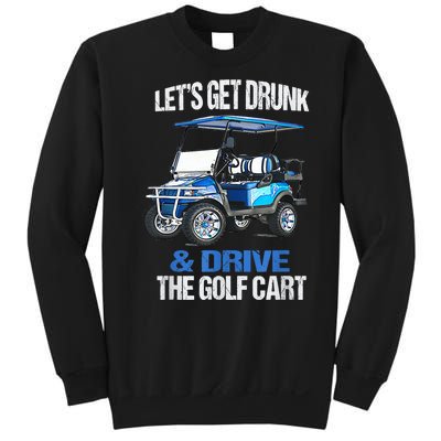 Lets Get Drunk And Drive The Golf Cart Apparel Funny Gift Sweatshirt