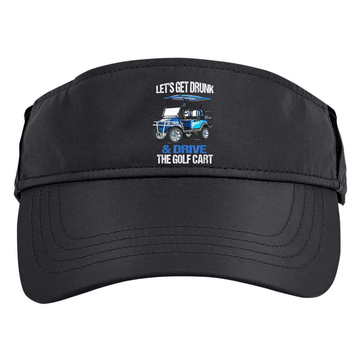 Lets Get Drunk And Drive The Golf Cart Apparel Funny Gift Adult Drive Performance Visor