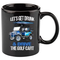 Lets Get Drunk And Drive The Golf Cart Apparel Funny Gift 11oz C Handle Ceramic Mug