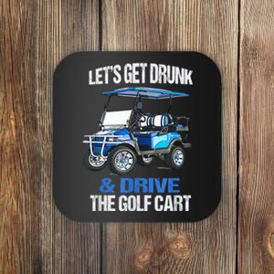 Lets Get Drunk And Drive The Golf Cart Apparel Funny Gift Coaster