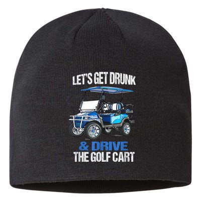 Lets Get Drunk And Drive The Golf Cart Apparel Funny Gift Sustainable Beanie
