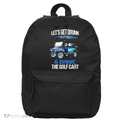 Lets Get Drunk And Drive The Golf Cart Apparel Funny Gift 16 in Basic Backpack