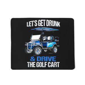 Lets Get Drunk And Drive The Golf Cart Apparel Funny Gift Mousepad