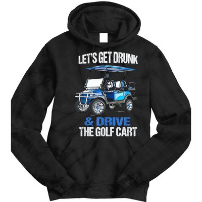 Lets Get Drunk And Drive The Golf Cart Apparel Funny Gift Tie Dye Hoodie
