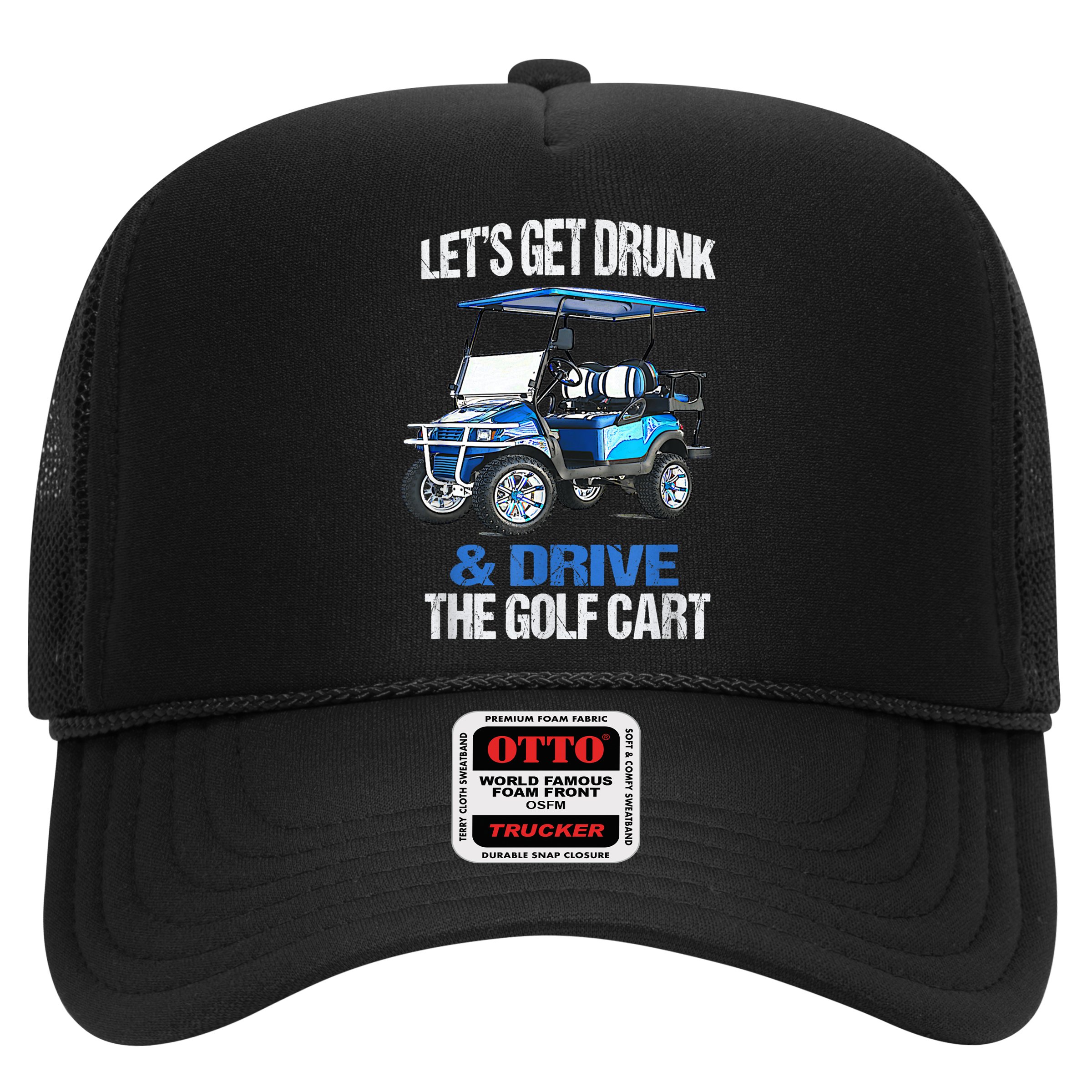 Lets Get Drunk And Drive The Golf Cart Apparel Funny Gift Hat