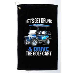 Lets Get Drunk And Drive The Golf Cart Apparel Funny Gift Platinum Collection Golf Towel