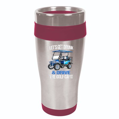 Lets Get Drunk And Drive The Golf Cart Apparel Funny Gift 16oz Travel Tumbler