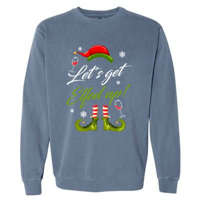 Lets Get Elfed Up Wine Ing Christmas Gift Garment-Dyed Sweatshirt