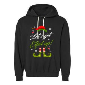 LetS Get Elfed Up Wine Ing Christmas Gift Garment-Dyed Fleece Hoodie