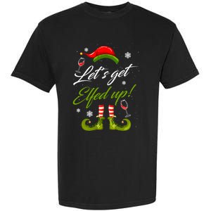 LetS Get Elfed Up Wine Ing Christmas Gift Garment-Dyed Heavyweight T-Shirt