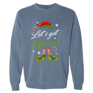 LetS Get Elfed Up Wine Ing Christmas Gift Garment-Dyed Sweatshirt