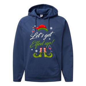 LetS Get Elfed Up Wine Ing Christmas Gift Performance Fleece Hoodie