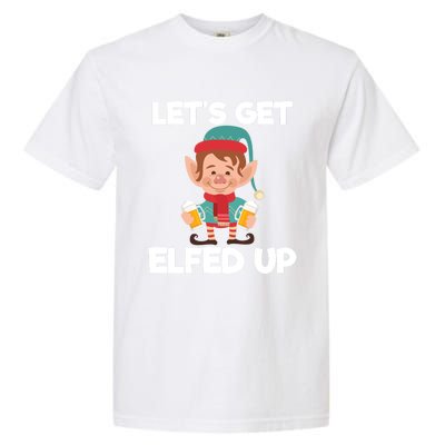 Let's Get Elfed Up Christmas Beer Elf Xmas Ing Costume Funny Gift Garment-Dyed Heavyweight T-Shirt