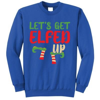 Let's Get Elfed Up Winter Holiday Funny Gift Funny Christmas Elf Cool Gift Tall Sweatshirt